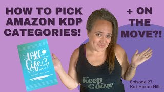 EP27: How To Select Amazon KDP CATEGORIES  + Family of Five Remote Life MOVES!?