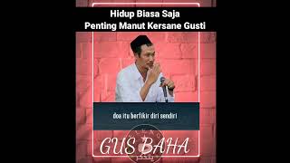 GUS BAHA -  Hidup Biasa Saja yang Penting Taat