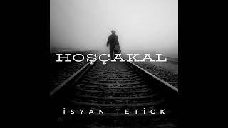 İSYAN TETİCK - HOŞÇAKAL