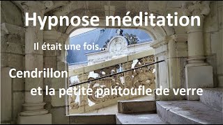 Il était une fois… Cendrillon et la petite pantoufle de verre, histoire pour s'endormir - Hypnose