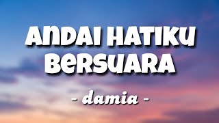 Andai Hatiku Bersuara - Damia 🎵