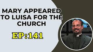 Fr. Iannuzzi Radio Program: Ep: 141- Mary Appeared to Luisa for the Church (5-22-21)