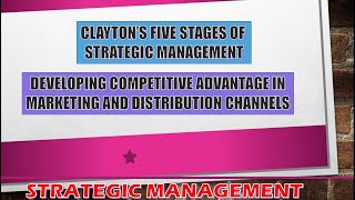 CLAYTON'S FIVE STAGES OF STRATEGIC MANAGEMENT PROCESS AND DEVELOPING A COMPETTIVE ADVANTAGE