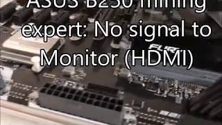 ASUS B250 mining expert: No signal to Monitor onboard motherboard HDMI first run