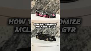 HOW TO CUSTOMIZE MCLAREN F1 GTR #hotwheels #mclaren #gtr #diy #custom #sportscar