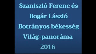 Újratöltve! Szaniszló Ferenc és Bogár László: Botrányos békesség 2016 Világ-panoráma