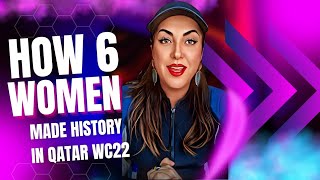 6 Incredible Women Made HISTORY in the Men's WORLD CUP in Qatar 2022⚽️