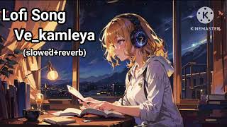 Ve Kamleya (Slowed + Reverb) | Arijit Singh, Shreya Ghoshal | Lofi song