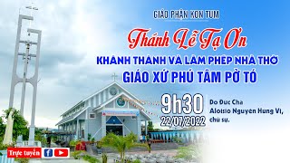 Thánh Lễ Tạ Ơn Khánh Thành và Làm Phép Nhà Thờ Giáo Xứ Phú Tâm PờTó - 9h30, 22/07/2022