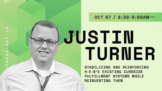 Stabilizing + Reinforcing H-E-Bs Curbside Fulfillment Systems While Reinventing Them - Justin Turner