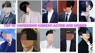 TOP 10 most handsome Korean actor and singer 2021