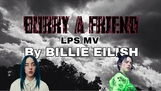 LPS MV: Bury A Friend ~ Billie Eilish || LPSEM Fındık