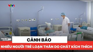 "Nói chuyện với tủ lạnh","cảm thấy có ai đó muốn hại mình"...loạn thần do ma túy | Chuyển động 24h