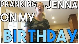 Pranking Jenna On My Birthday