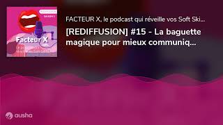 [REDIFFUSION] #15 - La baguette magique pour mieux communiquer et améliorer vos relations