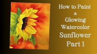 How to Paint A Glowing Sunflower in Watercolor - Part 1