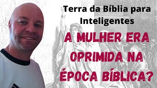 A mulher era oprimida na época bíblica?