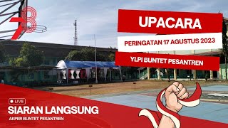 UPACARA PERINGATAN HUT RI KE 78 TAHUN YLPI BUNTET PESANTREN 2023