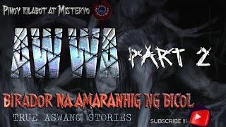 BIRADOR NA AMARANHIG NG BICOL PART 2| TRUE ASWANG STORY | TAGALOG HORROR STORY