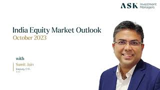 India Equity Market Outlook - October 2023 | Sumit Jain, Deputy CIO, ASK Investment Managers