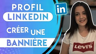 COMMENT FAIRE UNE BANNIÈRE LINKEDIN ?