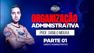 Organização Administrativa - parte 01 - Direito Administrativo