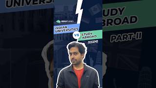 Indian Universities vs Study Abroad: Part II