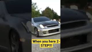 LOUD Infinity G35 2-Step!!!