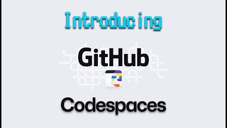 Introducing GitHub Codespaces