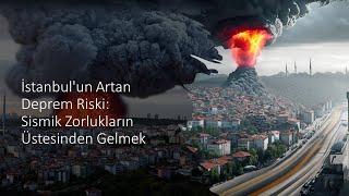 İstanbul'un Artan Deprem Riski: Sismik Zorlukların Üstesinden Gelmek I Ali Osman ÖNCEL