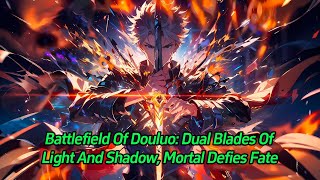 Battlefield of Douluo: Dual Blades of Light and Shadow, Mortal Defies Fate.