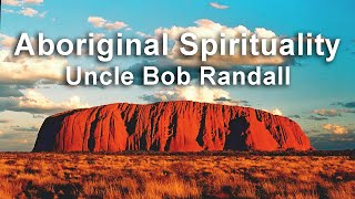 Aboriginal Spirituality with Uncle Bob Randall