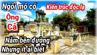 Mộ cổ kiến trúc độc lạ bị quên lãng của Thân Phụ Ông Hương Cả ngày xưa