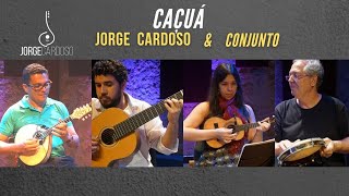 CAÇUÁ (MAURÍCIO CARRILHO & JOÃO LYRA) | JORGE CARDOSO | SHOW CASA DO CHORO