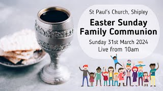 Easter Sunday Family Communion - Sunday 31st March, 2024