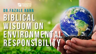 Should Christians Care about the Environment? | Fazale Rana