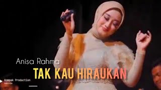 《 TAK KAU HIRAUKAN 》By Anisa Rahma Om DOLKEY