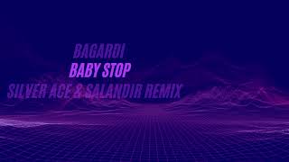 Bagardi - Baby Stop (Silver Ace & Salandir Remix)