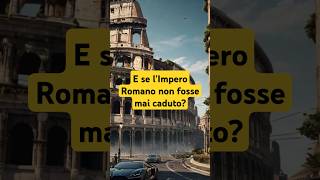 e se l'impero romano non fosse mai caduto?