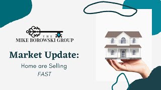 Market Update: Homes are Selling FAST!