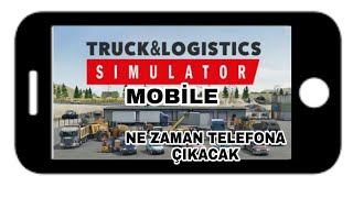 TRUCK&LOJİSTİK SİMULATOR TELEFONA NE ZAMAN GELİYOR KESİN TARİH