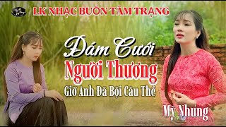 LK Nhạc Buồn Tâm Trạng - ĐÁM CƯỚI NGƯỚI THƯƠNG - Mỹ Nhung - Nghe là ghiền vì giọng hát quá ngọt ngào