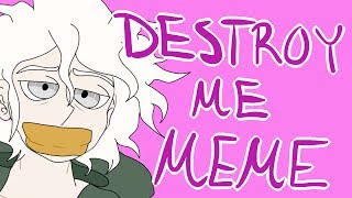 Destroy Me | Nagito Komaeda | Meme