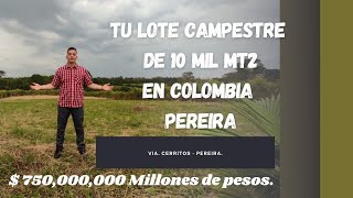 LOTE EN VENTA EN PEREIRA, CERRITOS, COLOMBIA, 10 MIL MT2, Eje Cafetero. $750 Millones.