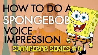 “How To Do A SpongeBob Voice Impression” - Voice Breakdown Ep. 25 - SpongeBob Series 4