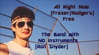 All Right Now - The Band with NO Instruments - Ron Snyder