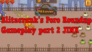 Blitzcrank's Poro Roundup Gameplay part 2 jinx