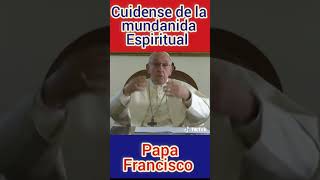 cuídense de la mundanida papa Francisco @Dios_es_amor1