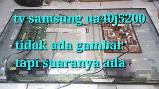 tv led samsung ua40j5200 tidak ada gambar suara normal