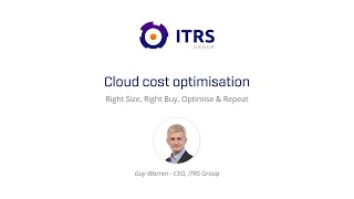 Cloud Cost Optimisation: Right-Size, Right-Buy, Optimise & Repeat: Guy Warren, CEO, ITRS Group